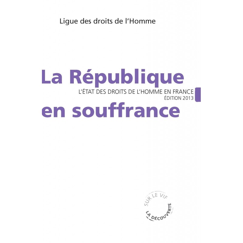 L'Etat des droits de l'Homme en France 2013 : La République en souffrance