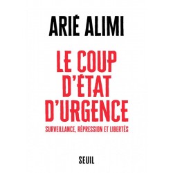 Le Coup d'état d'urgence - Surveillance, répression et libertés