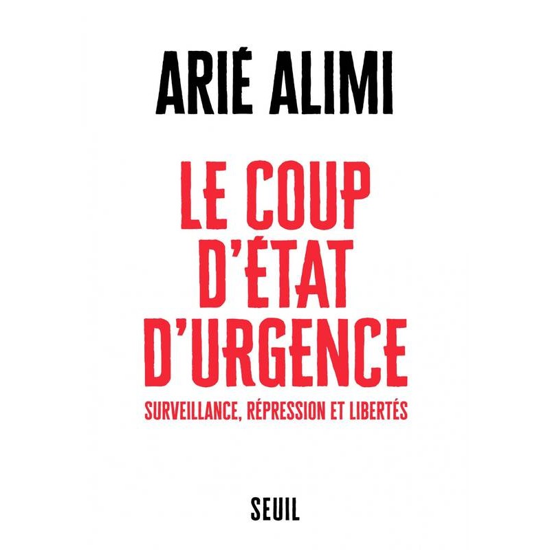 Le Coup d'état d'urgence - Surveillance, répression et libertés