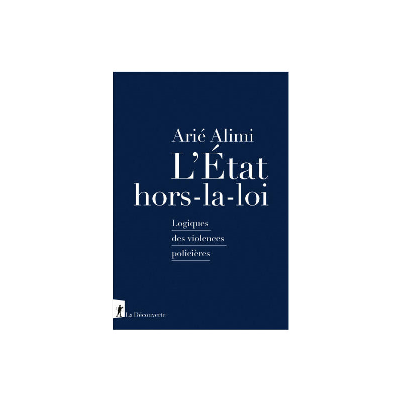 L'État hors-la-loi - Logiques des violences policières
